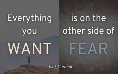 Everything you want is on the other side of fear. -Jack Cannfield